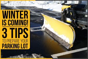 Winter Is Coming! – 3 Tips To Prepare Your Parking Lot