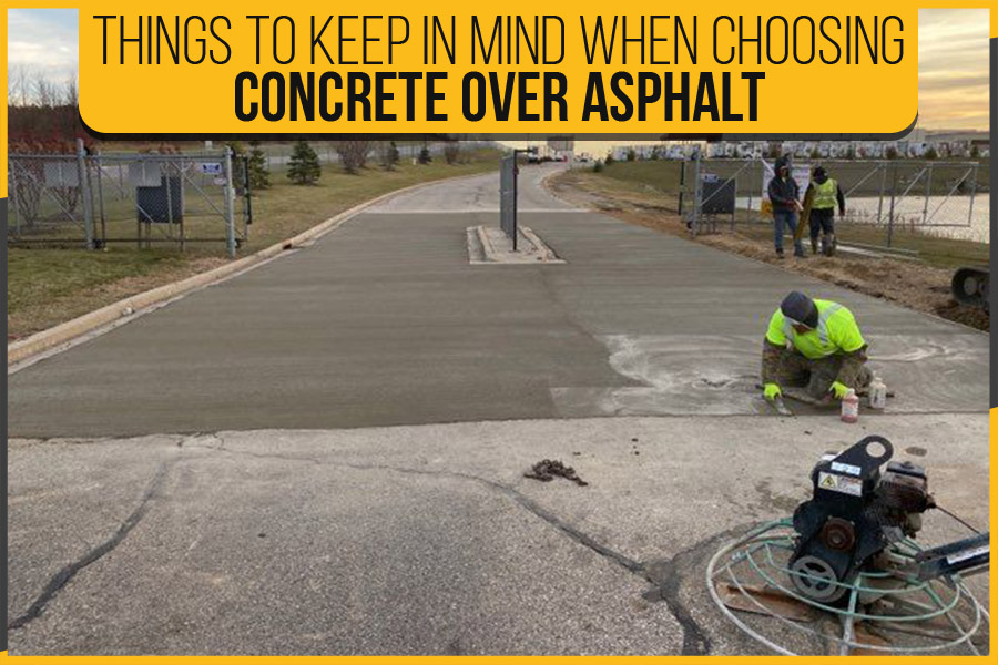 Things To Keep In Mind When Choosing Concrete Over Asphalt