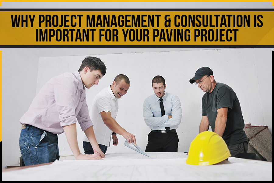 Why Project Management & Consultation Is Important For Your Paving Project