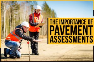 The Importance of Pavement Assessments