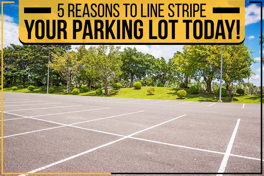 5 Reasons To Line Stripe Your Parking Lot Today!
