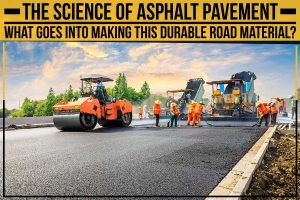 The Science Of Asphalt Pavement: What Goes Into Making This Durable Road Material?