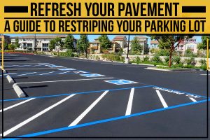 Refresh Your Pavement: A Guide To Restriping Your Parking Lot